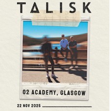 TALISK, O2 ACADEMY GLASGOW, SATURDAY 22ND NOVEMBER 2025